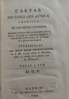 Portada libro : Cartas de Gonzalo de Ayora ... escribialas al Rey Don Fernando en el año 1503 desde el Rosellon, sob...