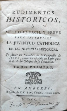 Portada libro : Rudimentos historicos, ó methodo fácil y breve para instruirse la juventud catholica en las noticia...